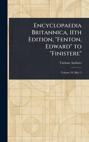 Various. Encyclopaedia Britannica, 11th Edition, "Fenton, Edward" to "Finistere". XpressPress, 2025.
