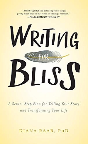Raab, Diana. Writing for Bliss - A Seven-Step Plan for Telling Your Story and Transforming Your Life. Loving Healing Press, 2017.