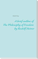 A brief outline of The Philosophy of Freedom by Rudolf Steiner