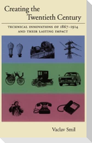Creating the Twentieth Century: Technical Innovations of 1867-1914 and Their Lasting Impact