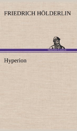 Hölderlin, Friedrich. Hyperion. TREDITION CLASSICS, 2012.