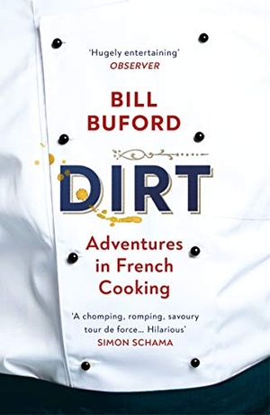Buford, Bill. Dirt - Adventures in French Cooking from the bestselling author of Heat. Random House UK Ltd, 2021.