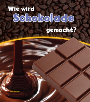 Malam, John. Wie wird Schokolade gemacht?. Ars Scribendi Verlag, 2016.