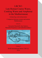 LRCW3 Late Roman Coarse Wares Cooking Wares and Amphorae in the Mediterranean, Volume I