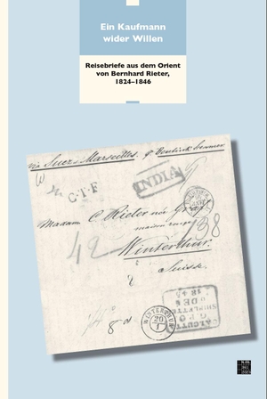 Hug, Vanja. Ein Kaufmann wider Willen - Reisebriefe aus dem Orient von Bernhard Rieter, 1824-1846. Chronos Verlag, 2024.