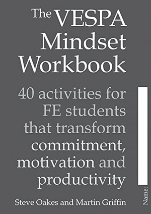 Oakes, Steve / Martin Griffin. The Vespa Mindset Workbook - 40 Activities for Fe Students That Transform Commitment, Motivation and Productivity. Crown House Publishing, 2019.