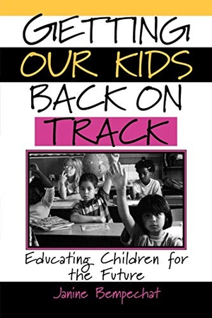 Bempechat, Janine / Bempechat. Getting Our Kids Back on Track - Educating Children for the Future. John Wiley & Sons, 2000.