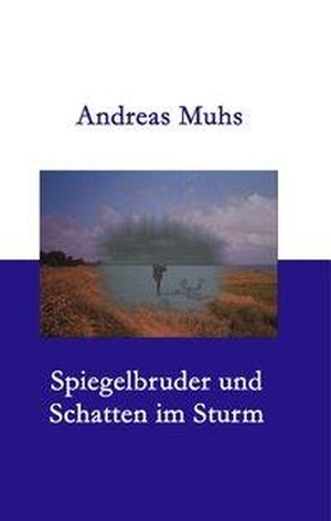 Muhs, Andreas. Spiegelbruder und Schatten im Sturm. Books on Demand, 2003.