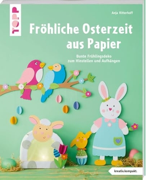 Ritterhoff, Anja. Fröhliche Osterzeit aus Papier (kreativ.kompakt) - Bunte Frühlingsdeko zum Hinstellen und Aufhängen. frechverlag GmbH, 2025.
