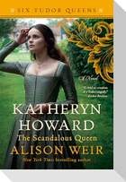 Katheryn Howard, the Scandalous Queen