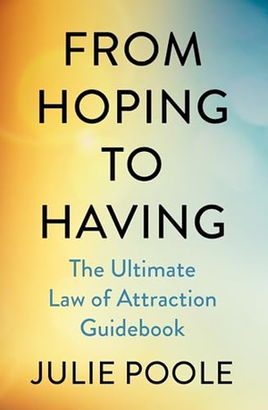 Poole, Julie. From Hoping to Having - The Ultimate Law of Attraction Guidebook. Penguin Books Ltd (UK), 2026.