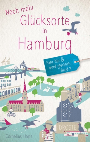 Hartz, Cornelius. Noch mehr Glücksorte in Hamburg - Fahr hin und werd glücklich. Droste Verlag, 2020.