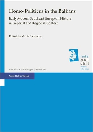 Baramova, Maria (Hrsg.). Homo-Politicus in the Balkans - Early Modern Southeast European History in Imperial and Regional Context. Steiner Franz Verlag, 2026.