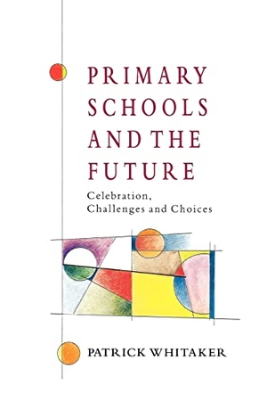 Whitaker. Primary Schools and the Future. McGraw-Hill Publishing Company, 1997.