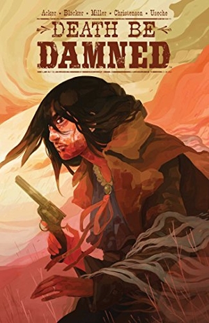 Acker, Ben / Ben Blacker. Death Be Damned. Boom Entertainment, 2017.