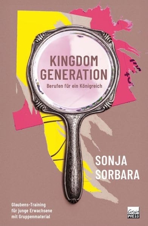 Sonja, Sorbara. Kingdom Generation - Glaubens-Training für junge Erwachsene mit Gruppenmaterial. Grain-Press Verlag GmbH, 2025.