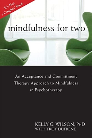 Wilson, Kelly G.. Mindfulness For Two - An Acceptance and Commitment Therapy Approach to Mindfulness in Psychotherapy. New Harbinger Publications, 2011.