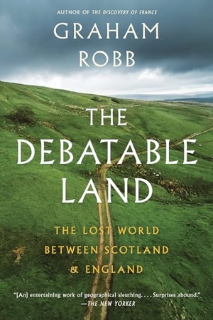Robb, Graham. The Debatable Land - The Lost World Between Scotland and England. WW Norton & Co, 2026.