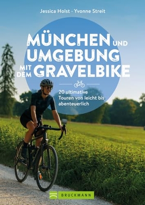 Holst, Jessica / Yvonne Streit. München und Umgebung mit dem Gravelbike 20 ultimative Touren von leicht bis abenteuerlich. Bruckmann Verlag GmbH, 2024.