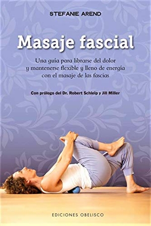 Arend, Stefanie. Masaje Fascial. Obelisco, 2017.