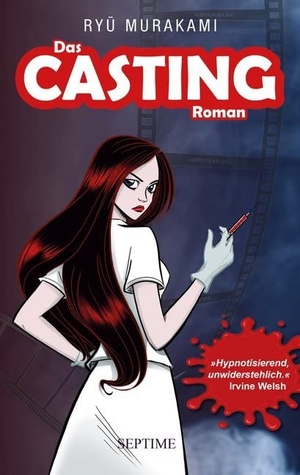 Murakami, Ryu. Das Casting - Romanvorlage zum Kultfilm AUDITION. Septime Verlag e.U., 2018.
