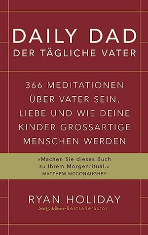 Holiday, Ryan. Daily Dad - Der tägliche Vater - 366 Meditationen über Vater sein, Liebe und wie deine Kinder großartige Menschen werden. Finanzbuch Verlag, 2023.