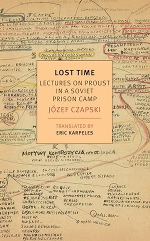 Karpeles, Eric / Jozef Czapski. Lost Time - Lectures On Proust In A Soviet Prison Camp. The New York Review of Books, Inc, 2018.