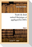 Traité de droit naturel théorique et appliqué par Tancrède Rothe T01