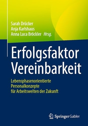Drücker, Sarah / Anja Karlshaus et al (Hrsg.). Erfolgsfaktor Vereinbarkeit - Lebensphasenorientierte Personalkonzepte für Arbeitswelten der Zukunft. Springer-Verlag GmbH, 2026.