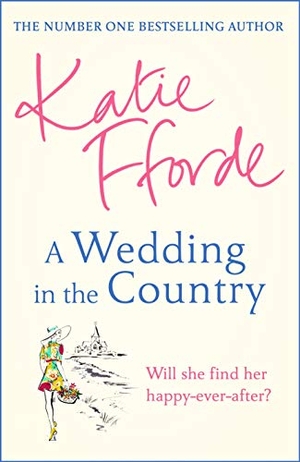 Fforde, Katie. A Wedding in the Country - From the #1 bestselling author of uplifting feel-good fiction. Cornerstone, 2021.