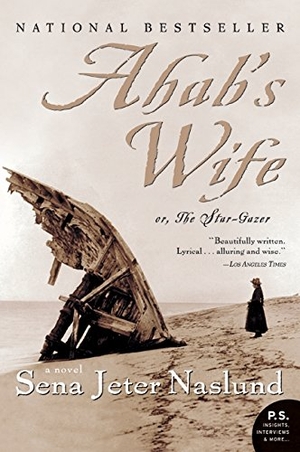 Naslund, Sena Jeter. Ahab's Wife - Or, the Star-Gazer: A Novel. HarperCollins, 2005.
