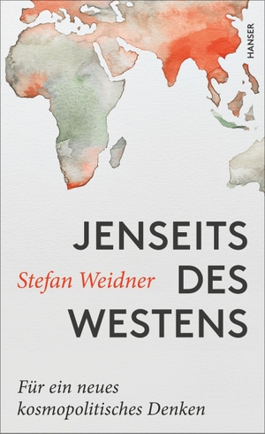 Weidner, Stefan. Jenseits des Westens - Für ein neues kosmopolitisches Denken. Carl Hanser Verlag, 2018.
