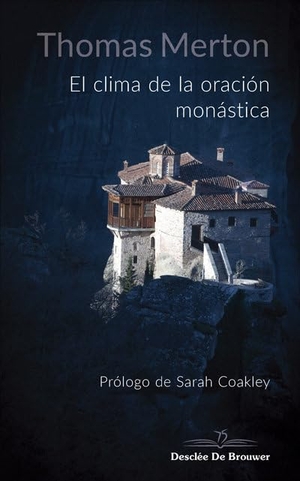 Merton, Thomas. El clima de la oración monástica. Desclée De Brouwer, 2019.