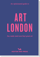 An Opinionated Guide to Art London