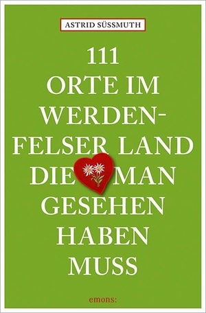 Süßmuth, Astrid. 111 Orte im Werdenfelser Land, die man gesehen haben muss. Emons Verlag, 2017.
