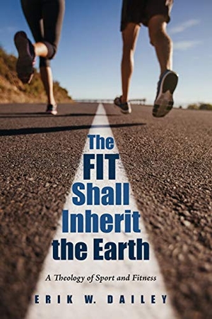 Dailey, Erik W.. The Fit Shall Inherit the Earth. Pickwick Publications, 2018.