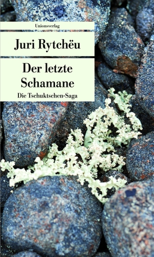 Rytchëu, Juri. Der letzte Schamane - Die Tschuktschen-Saga. Unionsverlag, 2014.