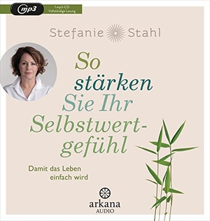 Stahl, Stefanie. So stärken Sie Ihr Selbstwertgefühl - Damit das Leben einfach wird. ARKANA Verlag, 2022.