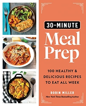 Miller, Robin. 30-Minute Meal Prep - 100 Healthy and Delicious Recipes to Eat All Week. Sourcebooks, 2023.