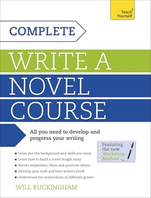 Buckingham, Will. Complete Write a Novel Course - Your complete guide to mastering the art of novel writing. John Murray Press, 2014.