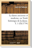 La Danse Ancienne Et Moderne, Ou Traité Historique de la Danse. T. 1 (Éd.1754)