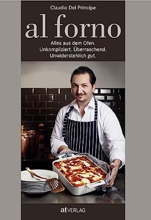 Del Principe, Claudio. al forno - Alles aus dem Ofen: Unkompliziert. Überraschend. Unwiderstehlich gut.. AT Verlag, 2018.