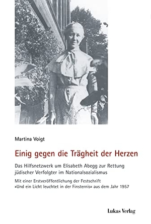Voigt, Martina. Einig gegen die Trägheit der Herzen - Das Hilfsnetzwerk um Elisabeth Abegg zur Rettung jüdischer Verfolgter im Nationalsozialismus. Lukas Verlag, 2022.
