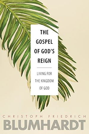 Blumhardt, Christoph Friedrich. The Gospel of God's Reign - Living for the Kingdom of God. Plough Publishing House, 2019.
