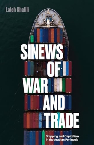 Khalili, Laleh. Sinews of War and Trade - Shipping and Capitalism in the Arabian Peninsula. Verso, 2020.