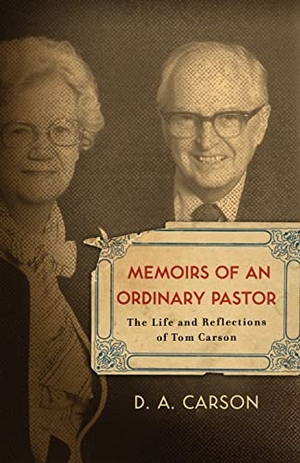 Carson, D A. Memoirs of an Ordinary Pastor - The Life and Reflections of Tom Carson. Crossway, 2008.