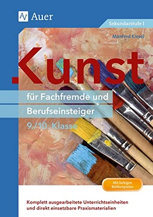 Kiesel, Manfred. Kunst für Fachfremde und Berufseinsteiger Kl. 9-10 - Komplett ausgearbeitete Unterrichtseinheiten und direkt einsetzbare Praxismaterialien (9. und 10. Klasse). Auer Verlag i.d.AAP LW, 2014.