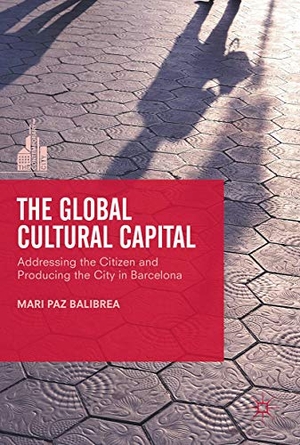 Balibrea, Mari Paz. The Global Cultural Capital - Addressing the Citizen and Producing the City in Barcelona. Palgrave Macmillan UK, 2017.