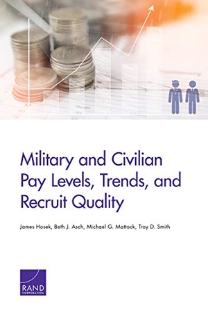 Hosek, James / Asch, Beth J et al. Military and Civilian Pay Levels, Trends, and Recruit Quality. RAND Corporation, 2019.