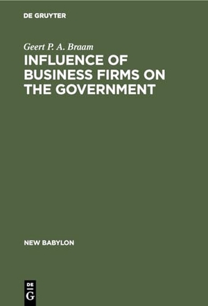 Braam, Geert P. A.. Influence of Business Firms on the Government - An Investigation of the Distribution of Influence in Society. De Gruyter Mouton, 1981.